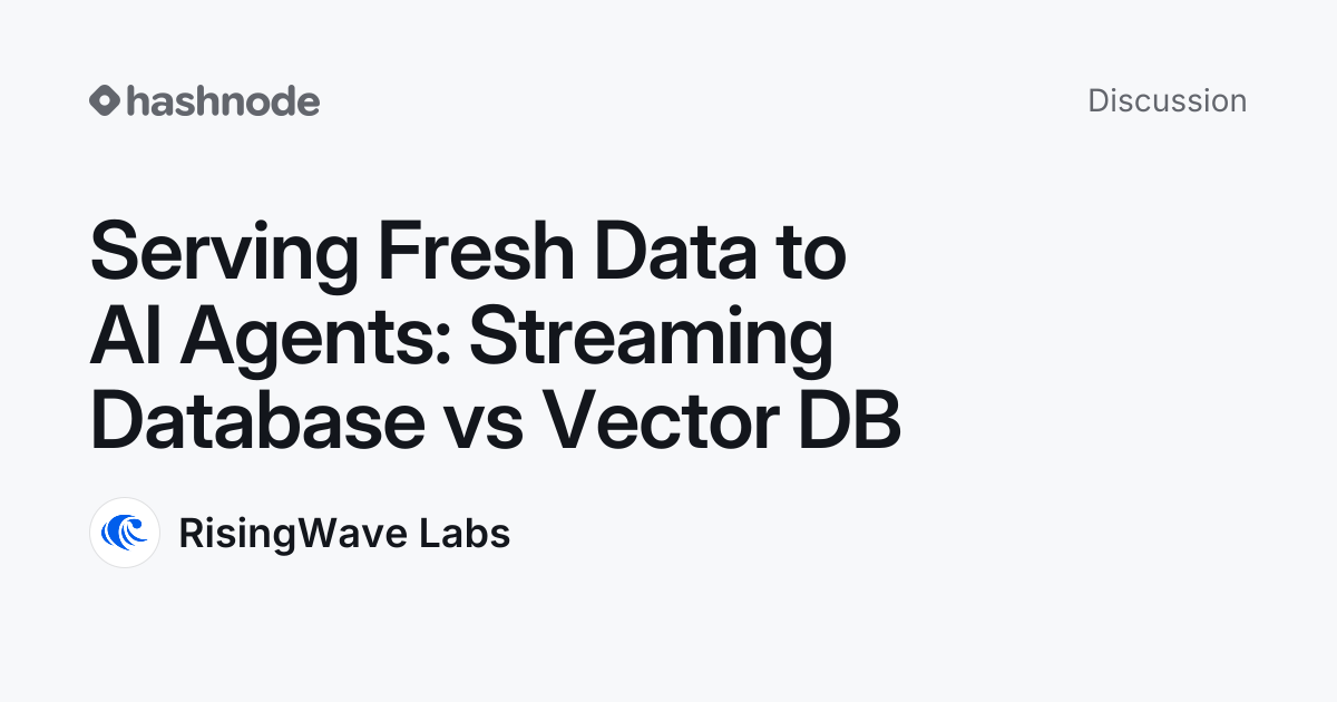 Discussion on "Serving Fresh Data to AI Agents: Streaming Database vs ...