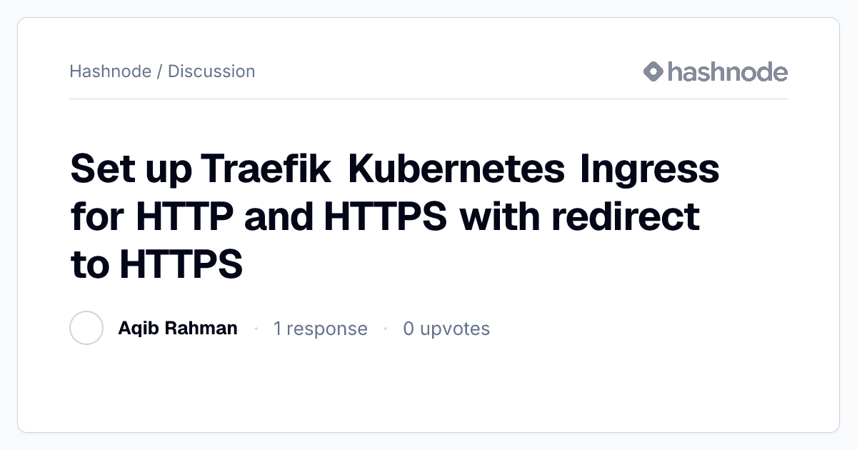 Discussion on "Set up Traefik Kubernetes Ingress for HTTP and HTTPS ...