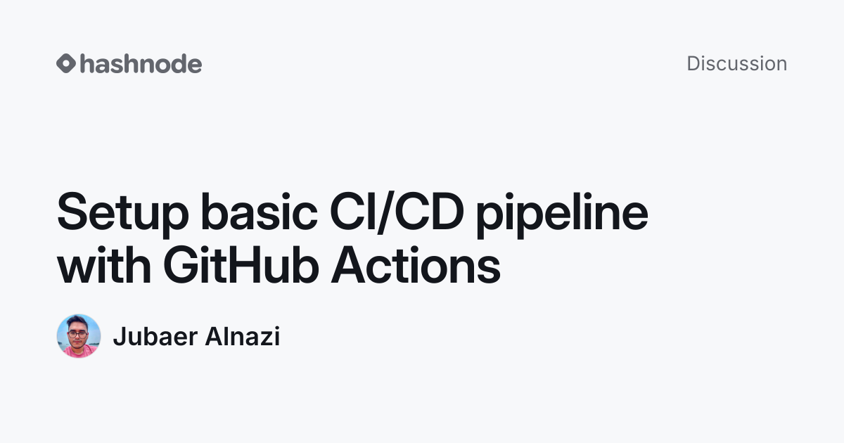 Discussion on "Setup basic CI/CD pipeline with GitHub Actions" | Hashnode
