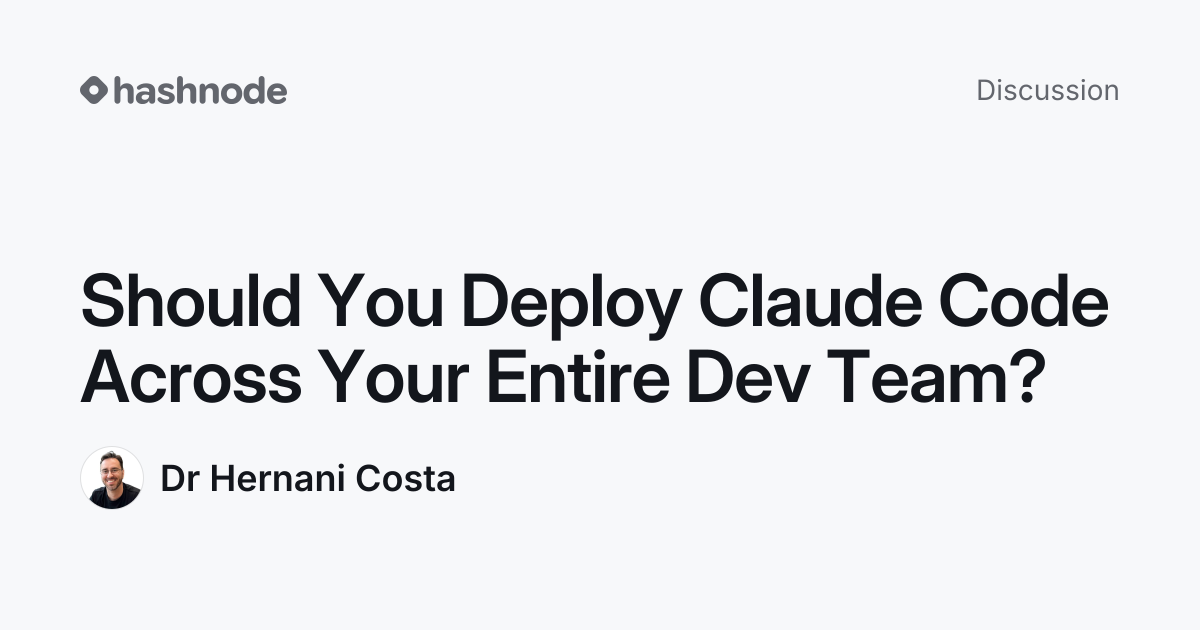 Discussion on "Should You Deploy Claude Code Across Your Entire Dev ...