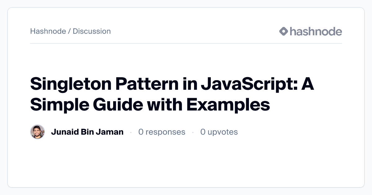 Discussion on "Singleton Pattern in JavaScript: A Simple Guide with ...