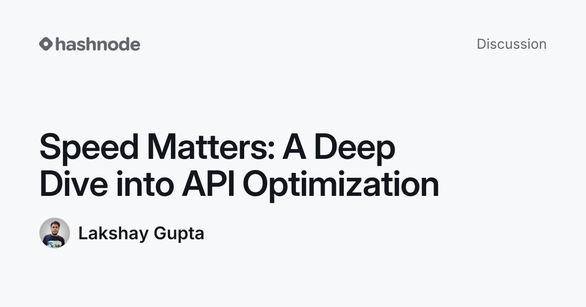 Discussion on "Speed Matters: A Deep Dive into API Optimization" | Hashnode