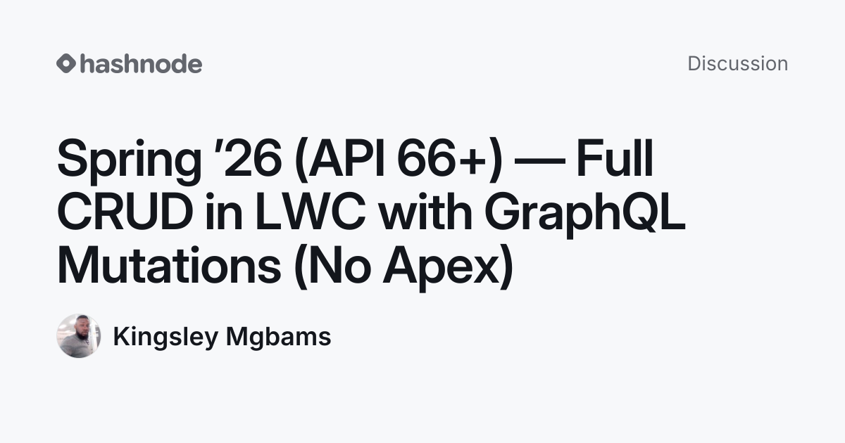 Discussion on "Spring ’26 (API 66+) — Full CRUD in LWC with GraphQL ...