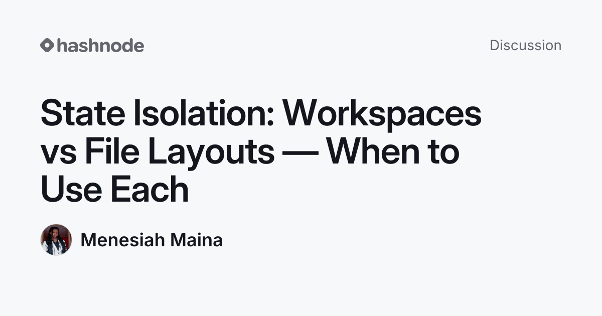 Discussion on "State Isolation: Workspaces vs File Layouts — When to ...