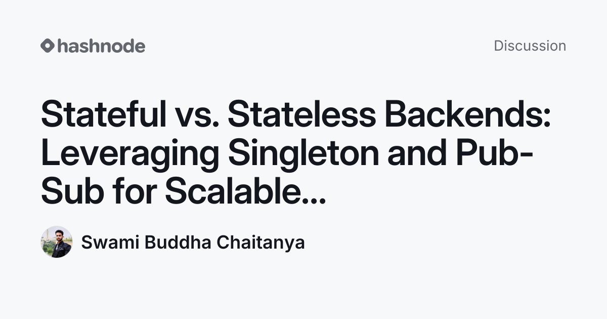 Discussion on "Stateful vs. Stateless Backends: Leveraging Singleton ...
