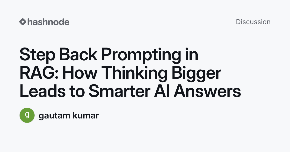 Discussion on "Step Back Prompting in RAG: How Thinking Bigger Leads to ...