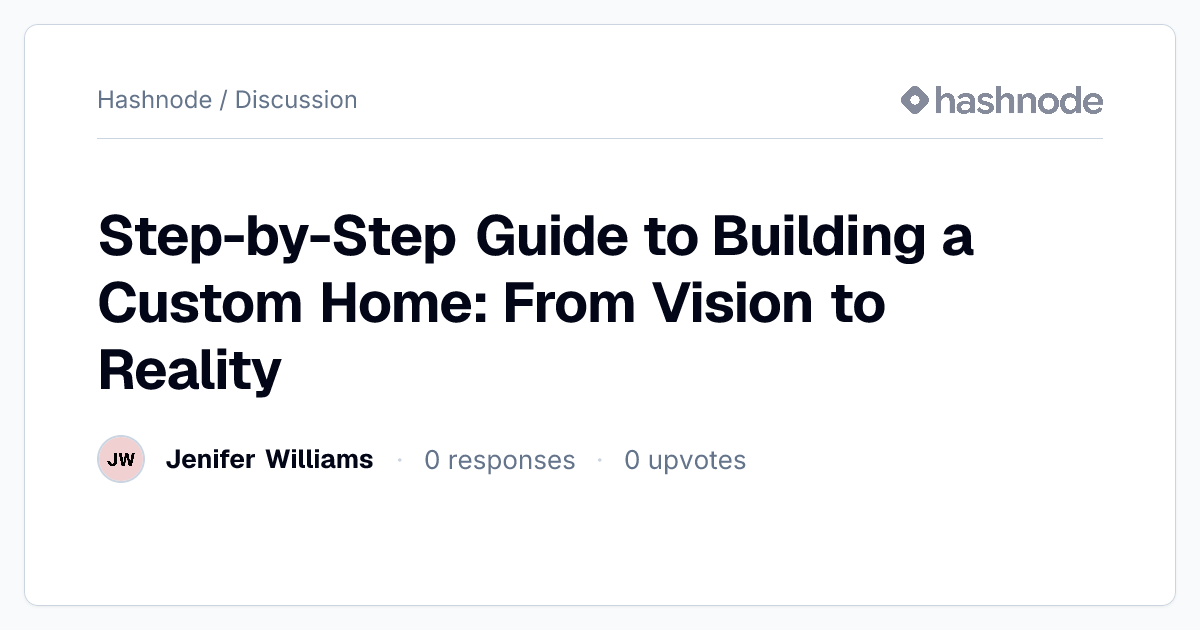 Discussion on "Step-by-Step Guide to Building a Custom Home: From ...