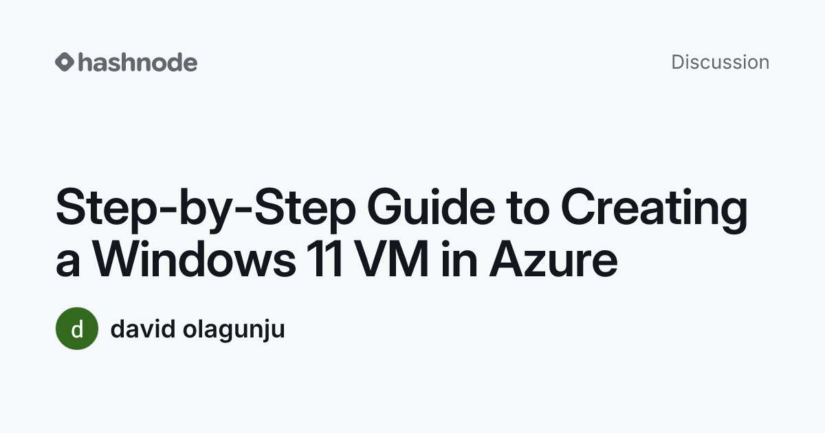 Discussion on "Step-by-Step Guide to Creating a Windows 11 VM in Azure ...