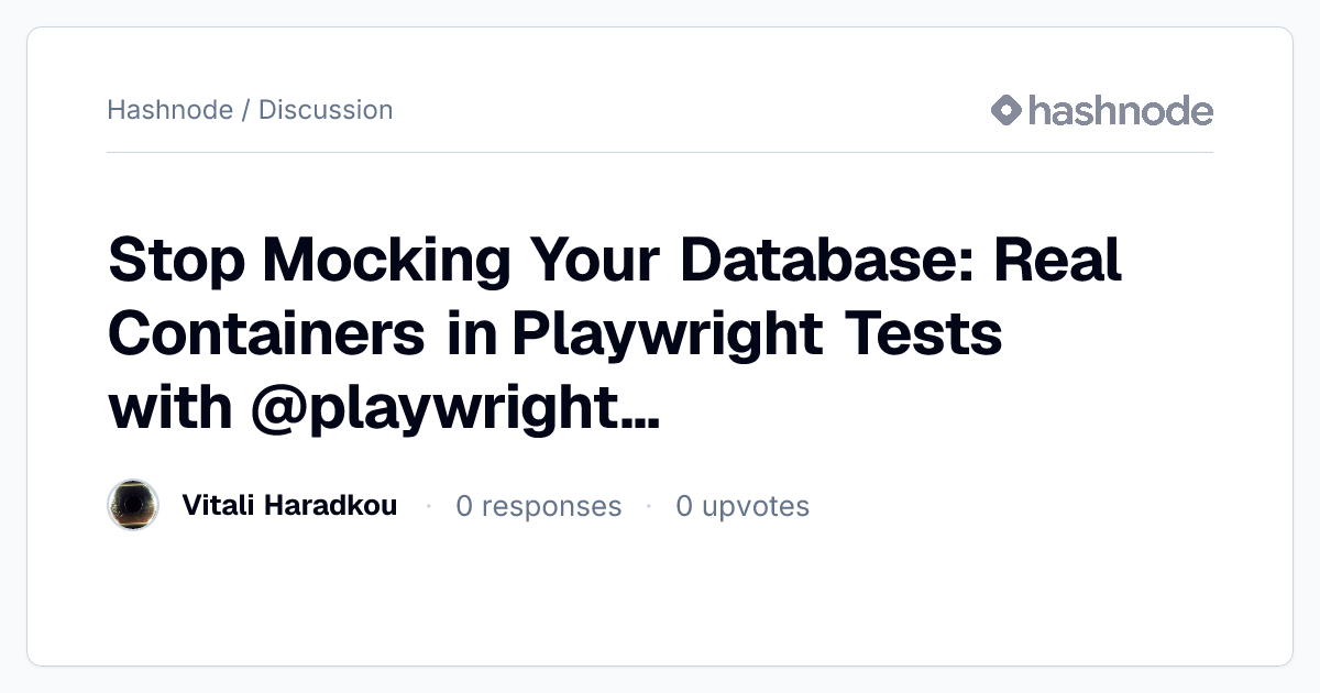 Discussion on "Stop Mocking Your Database: Real Containers in ...