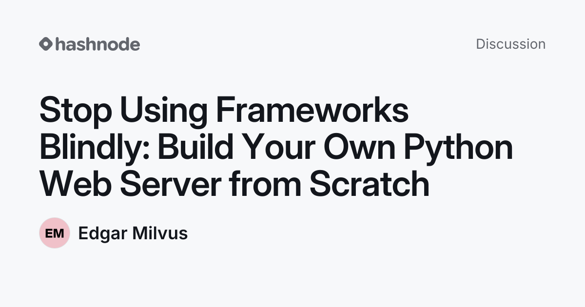 Discussion on "Stop Using Frameworks Blindly: Build Your Own Python Web ...