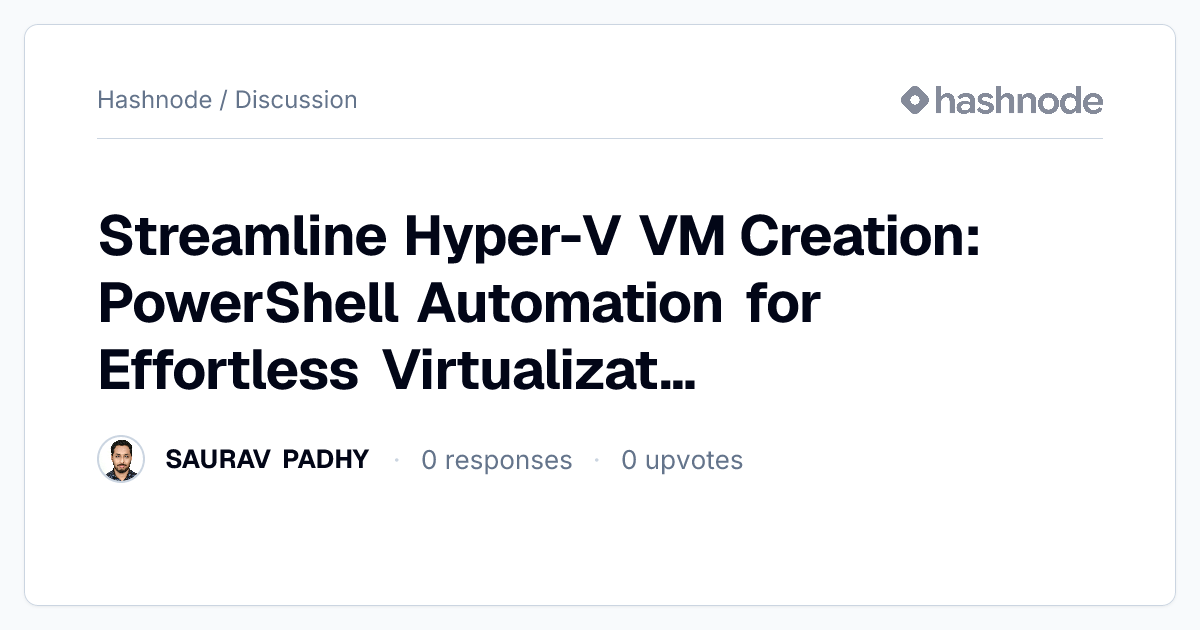 Discussion on "Streamline Hyper-V VM Creation: PowerShell Automation ...