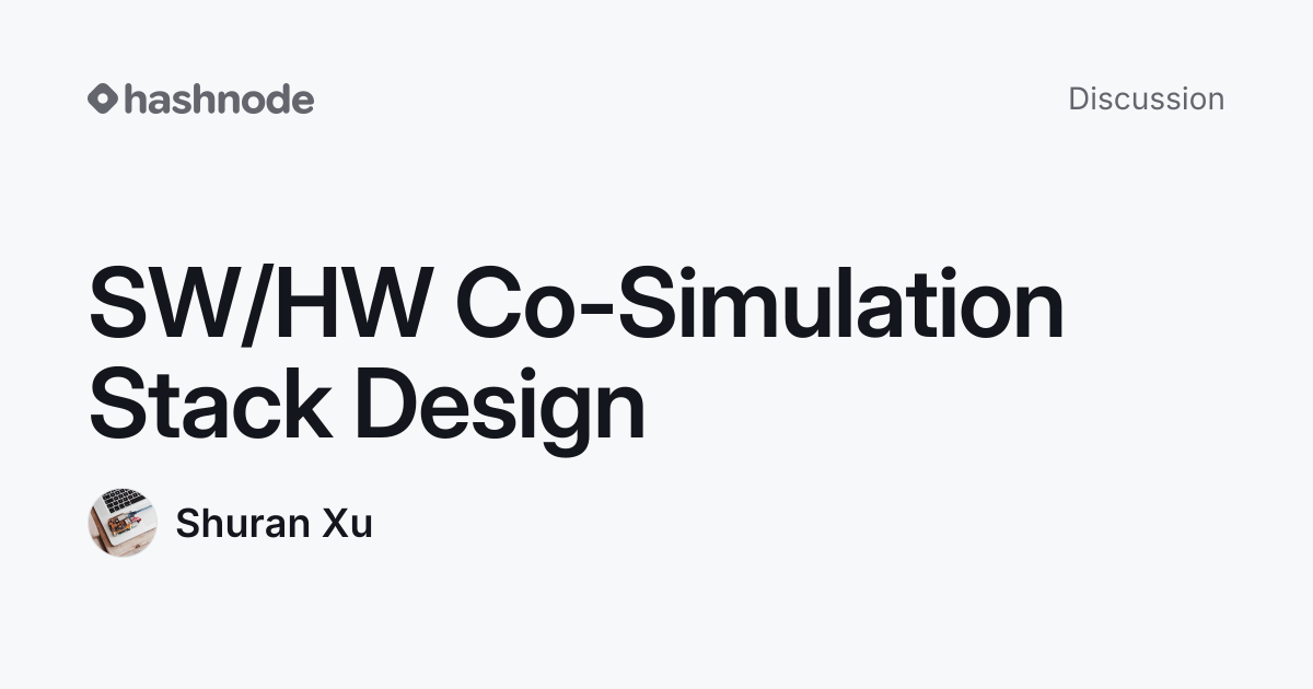 Discussion on "SW/HW Co-Simulation Stack Design" | Hashnode