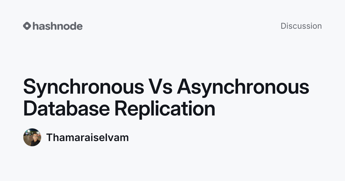 Discussion on "Synchronous Vs Asynchronous Database Replication" | Hashnode