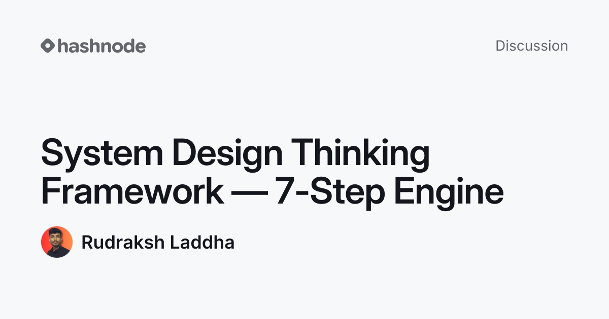 Discussion on "System Design Thinking Framework — 7-Step Engine" | Hashnode