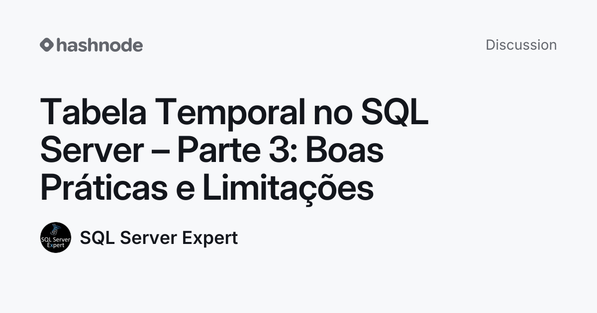 Discussion on "Tabela Temporal no SQL Server – Parte 3: Boas Práticas e ...