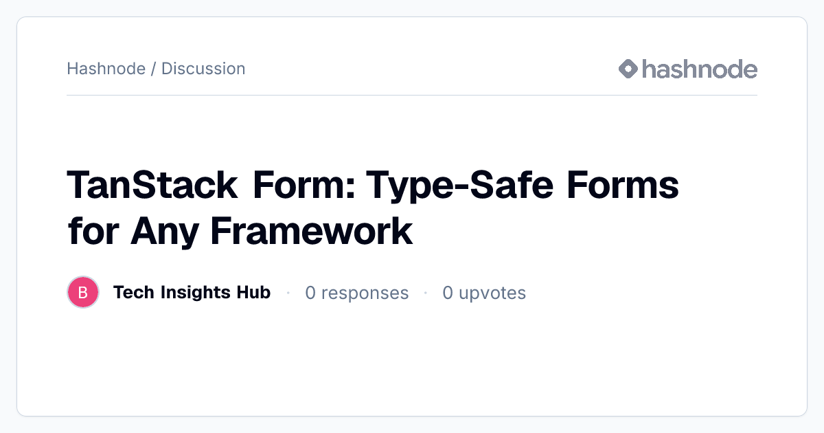 Discussion on "TanStack Form: Type-Safe Forms for Any Framework" | Hashnode