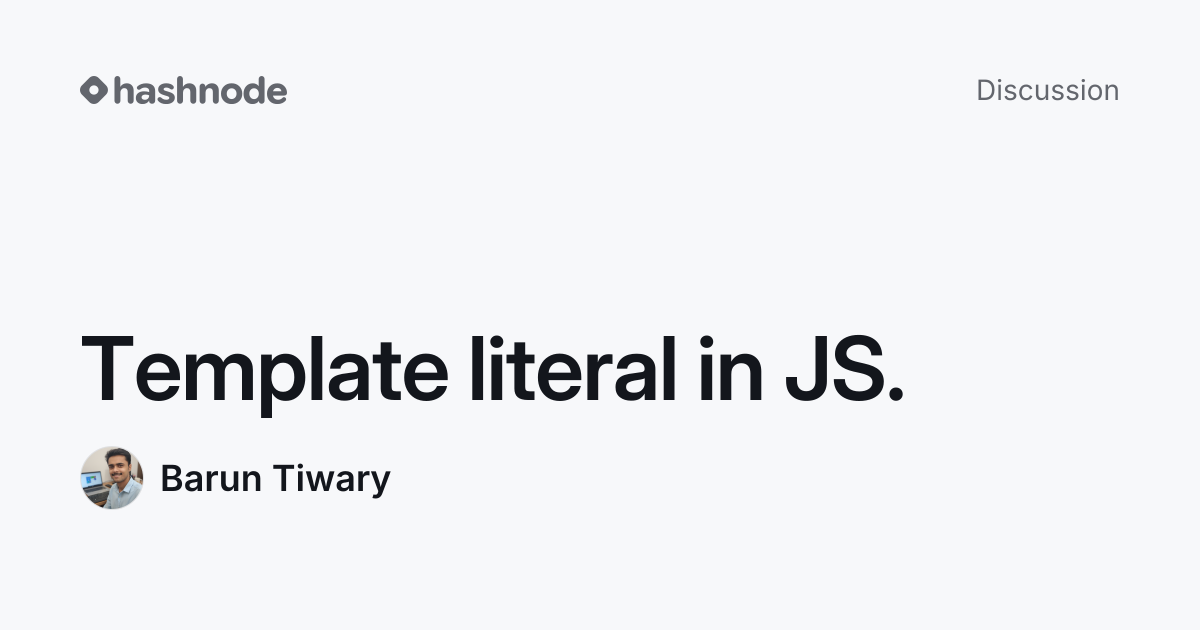 Discussion on "Template literal in JS." | Hashnode