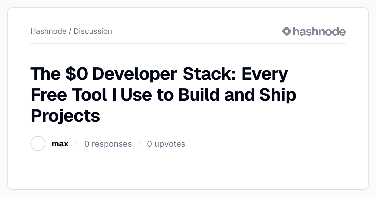 Discussion on "The $0 Developer Stack: Every Free Tool I Use to Build ...