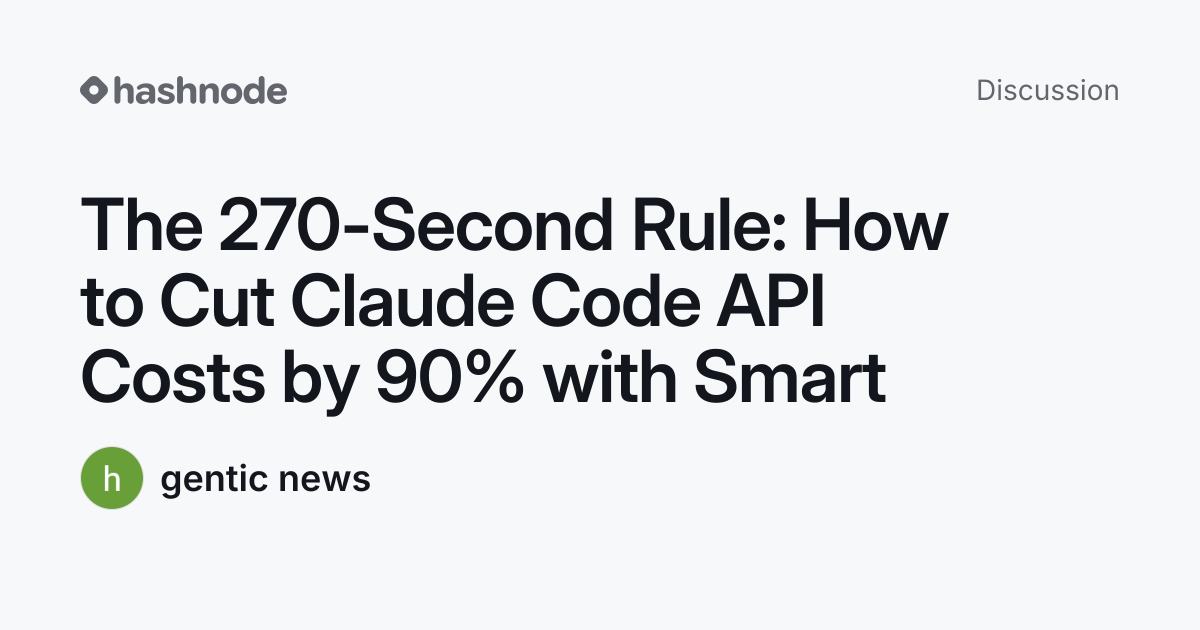Discussion on "The 270-Second Rule: How to Cut Claude Code API Costs by ...
