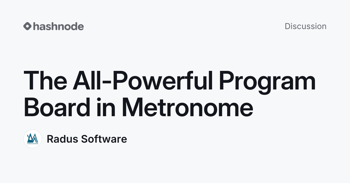 Discussion on "The All-Powerful Program Board in Metronome" | Hashnode