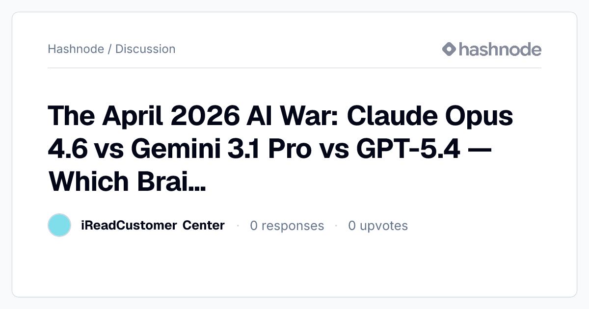Discussion on "The April 2026 AI War: Claude Opus 4.6 vs Gemini 3.1 Pro ...