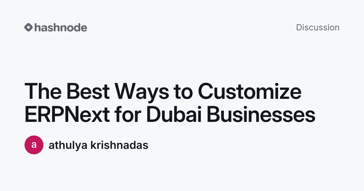 Discussion on "The Best Ways to Customize ERPNext for Dubai Businesses ...