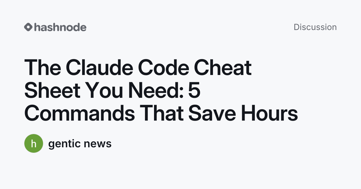 Discussion on "The Claude Code Cheat Sheet You Need: 5 Commands That ...