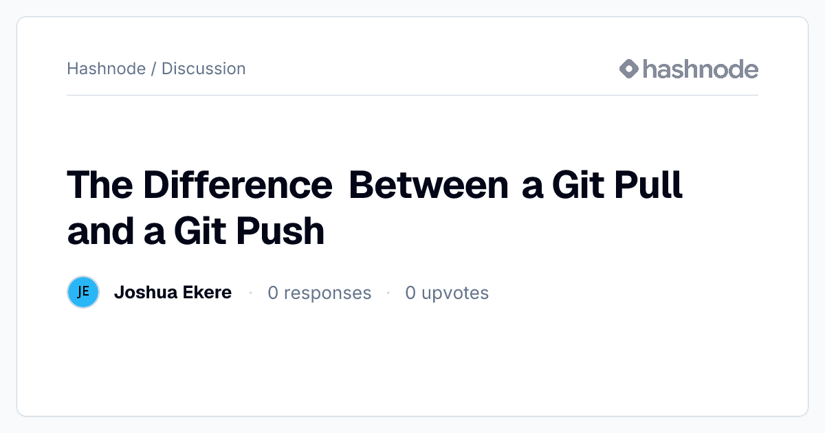 Discussion on "The Difference Between a Git Pull and a Git Push" | Hashnode