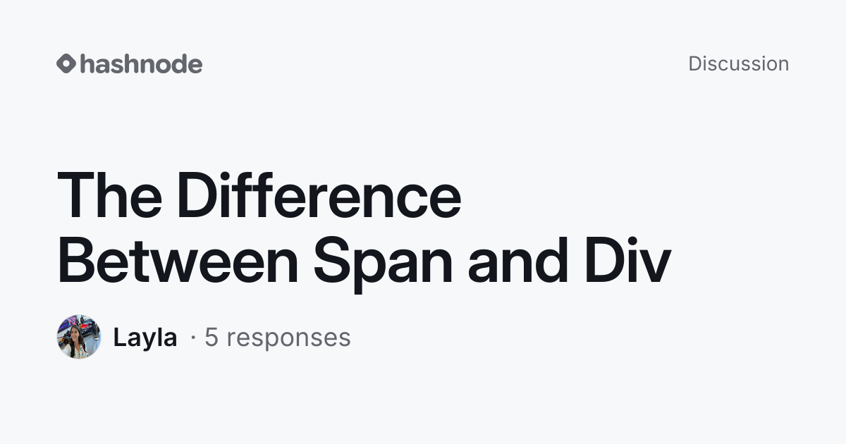 Discussion on "The Difference Between Span and Div" | Hashnode