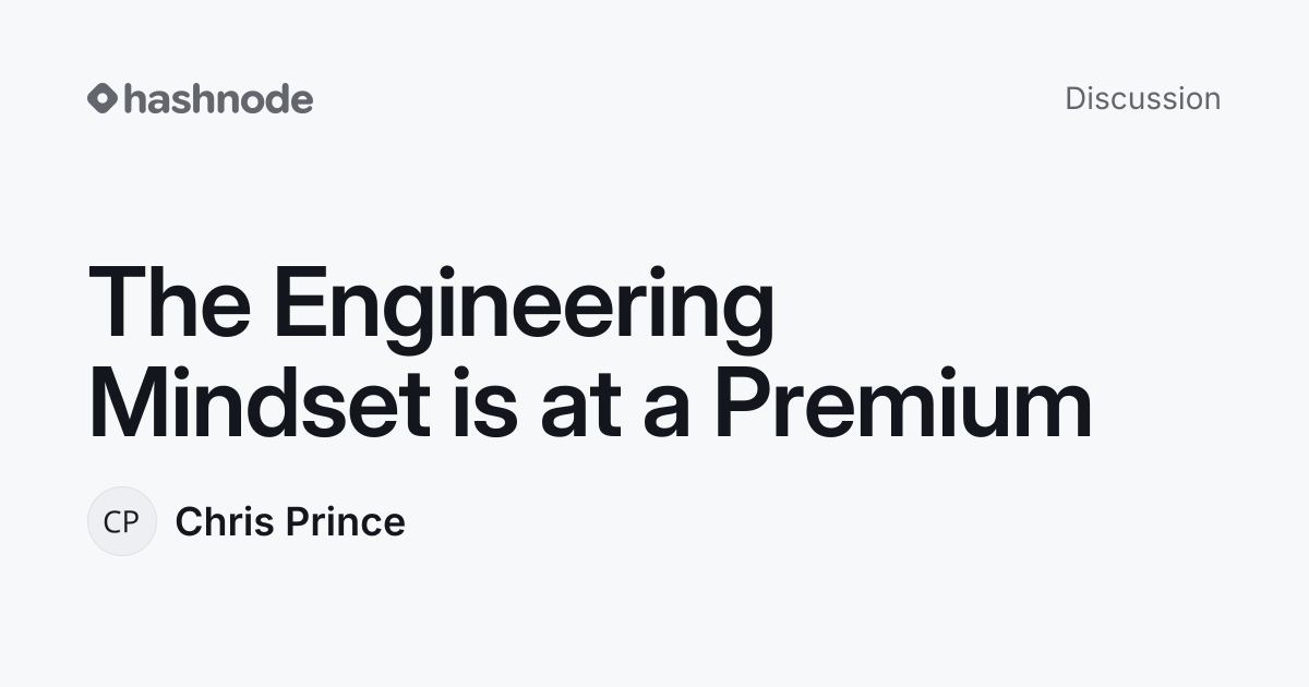 Discussion on "The Engineering Mindset is at a Premium" | Hashnode