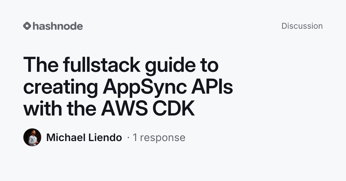 Discussion on "The fullstack guide to creating AppSync APIs with the ...