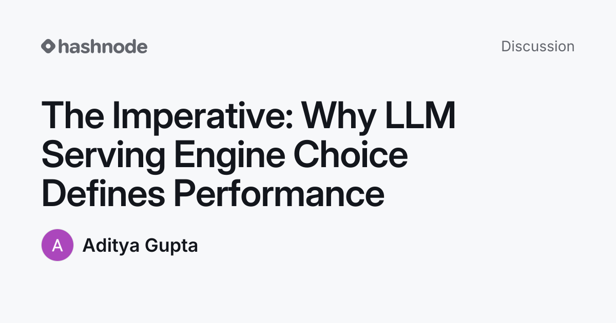 Discussion on "The Imperative: Why LLM Serving Engine Choice Defines ...