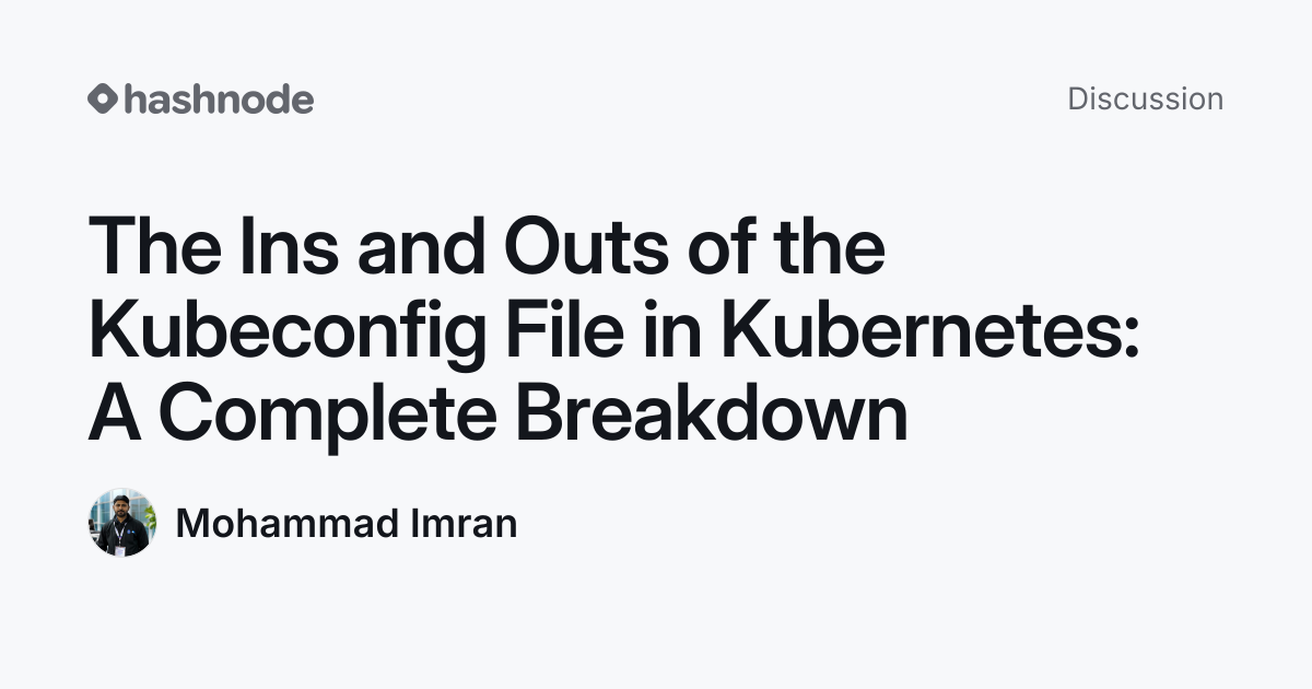 Discussion on "The Ins and Outs of the Kubeconfig File in Kubernetes: A ...