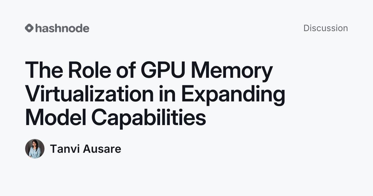 Discussion on "The Role of GPU Memory Virtualization in Expanding Model ...