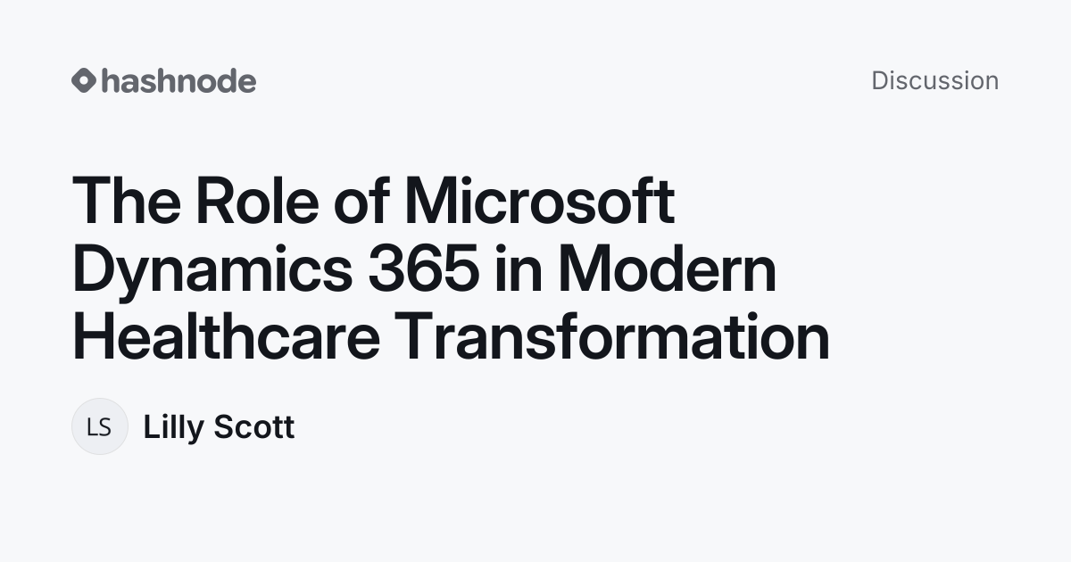 Discussion on "The Role of Microsoft Dynamics 365 in Modern Healthcare ...