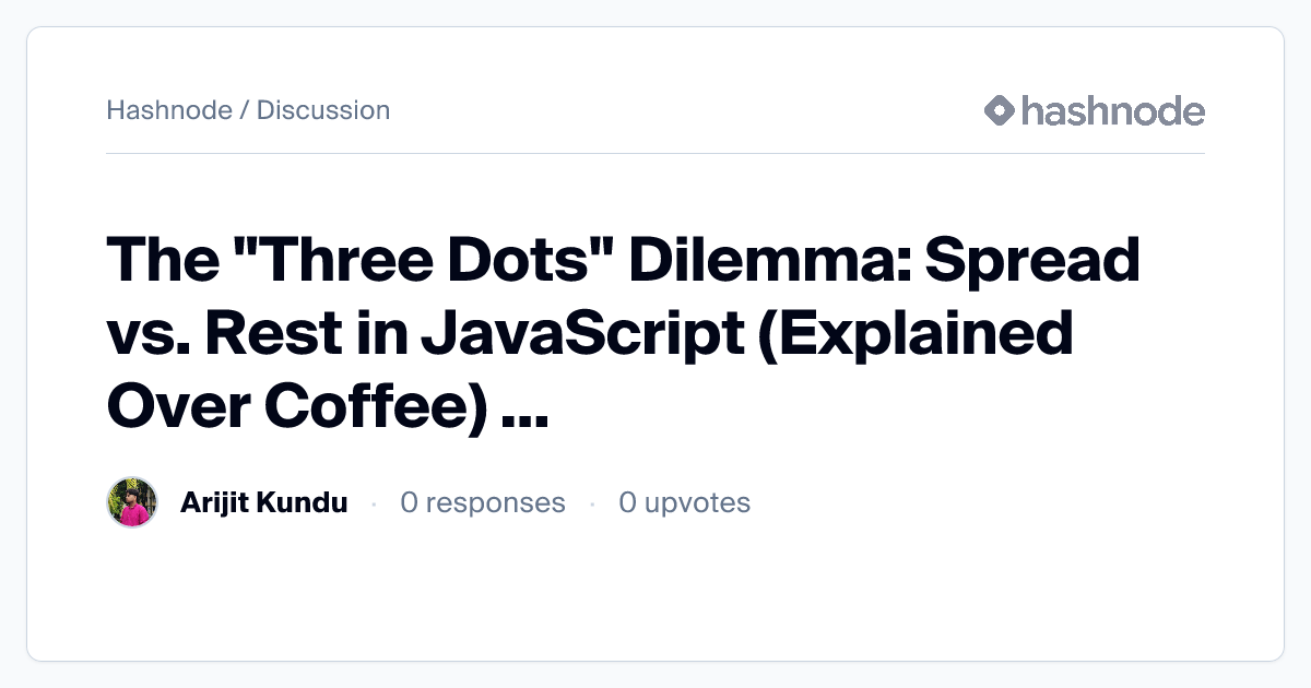 Discussion on "The "Three Dots" Dilemma: Spread vs. Rest in JavaScript ...