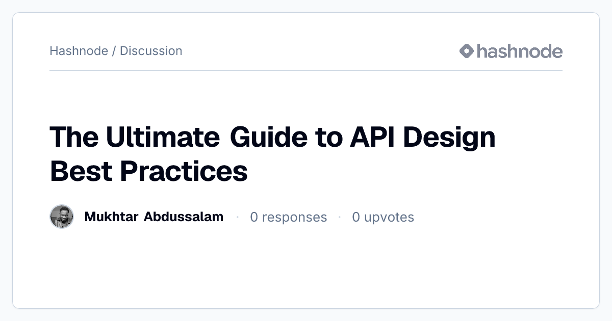 Discussion on "The Ultimate Guide to API Design Best Practices" | Hashnode