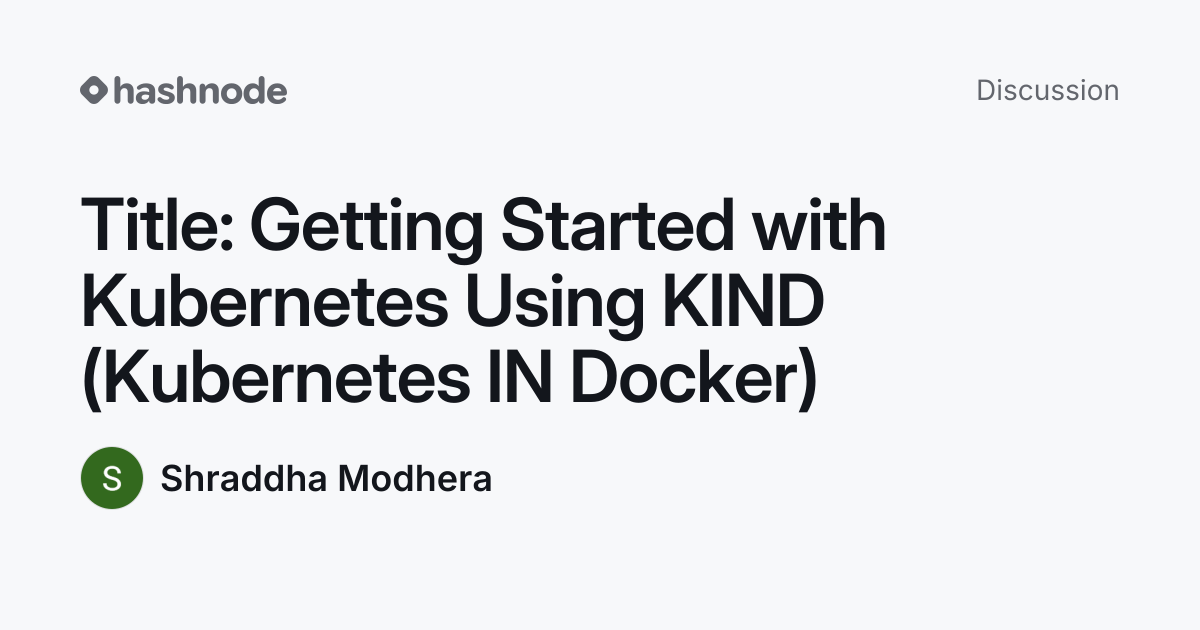 Discussion on "Title: Getting Started with Kubernetes Using KIND ...
