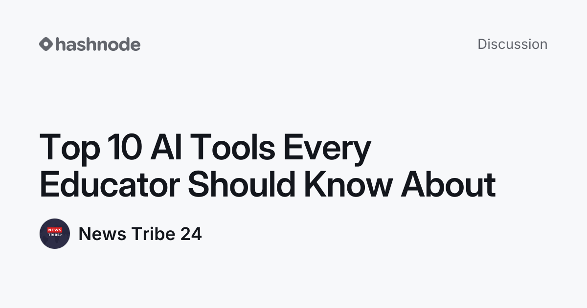 Discussion on "Top 10 AI Tools Every Educator Should Know About" | Hashnode