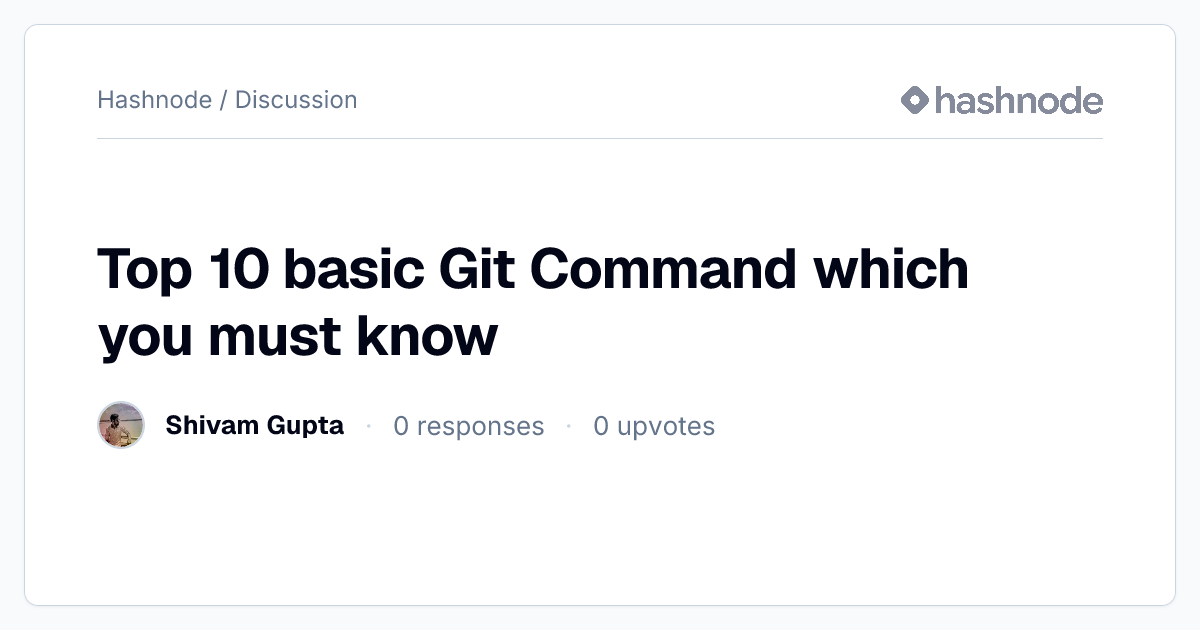 Discussion on "Top 10 basic Git Command which you must know" | Hashnode