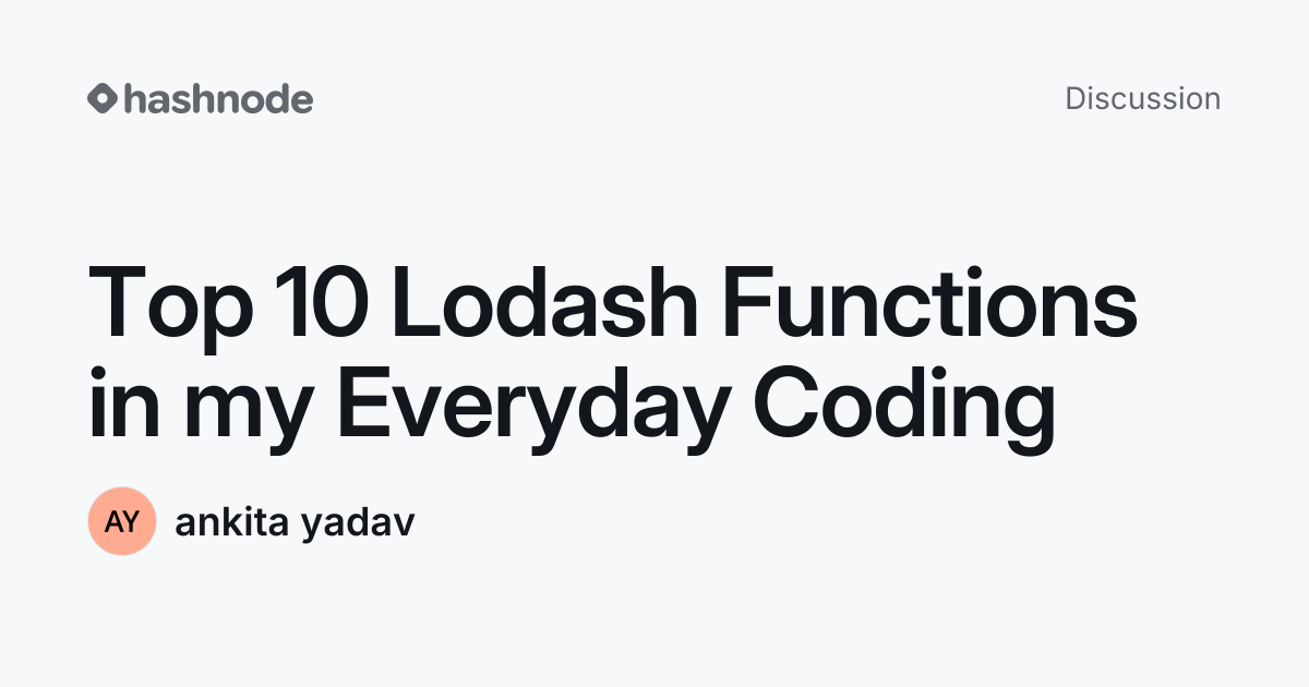 Discussion on "Top 10 Lodash Functions in my Everyday Coding" | Hashnode