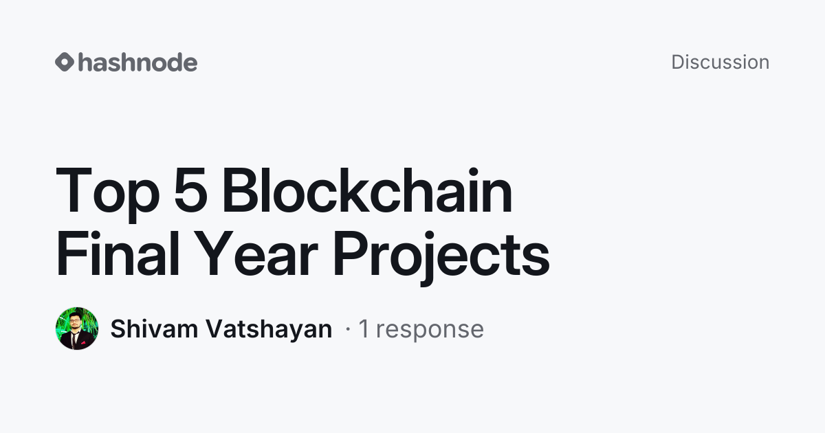 Discussion on "Top 5 Blockchain Final Year Projects" | Hashnode