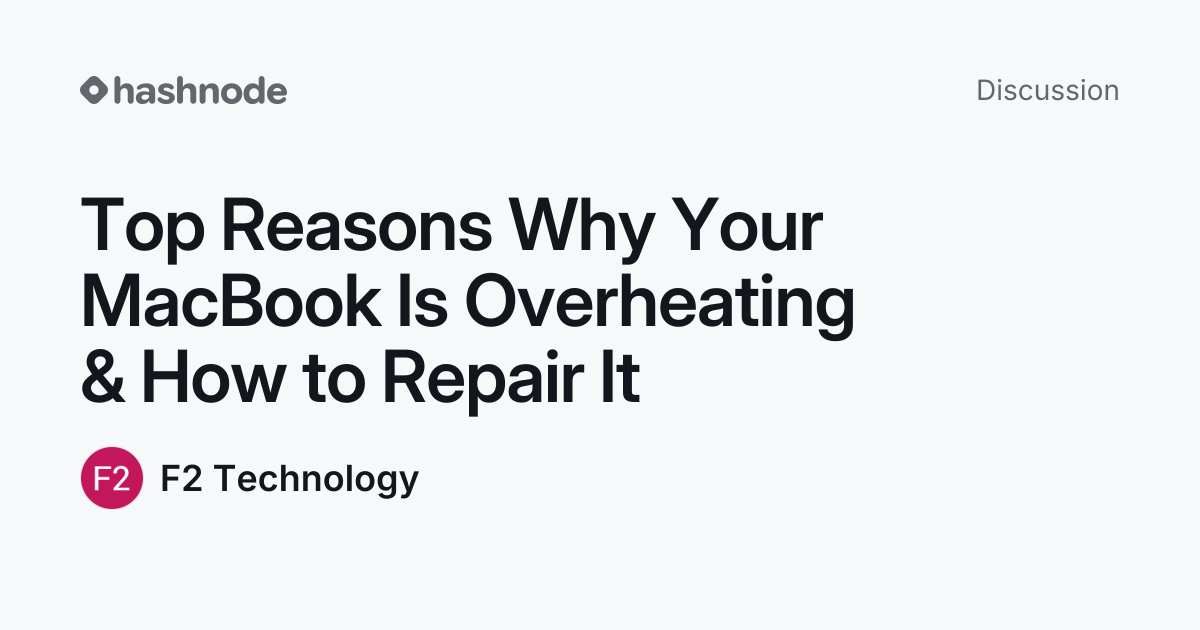 Discussion on "Top Reasons Why Your MacBook Is Overheating & How to ...