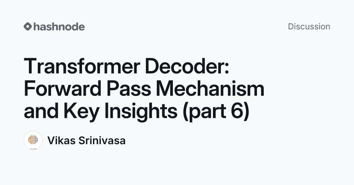 Discussion on "Transformer Decoder: Forward Pass Mechanism and Key ...
