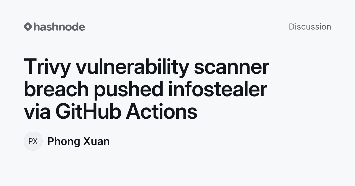 Discussion on "Trivy vulnerability scanner breach pushed infostealer ...