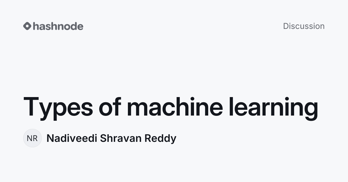Discussion on "Types of machine learning" | Hashnode
