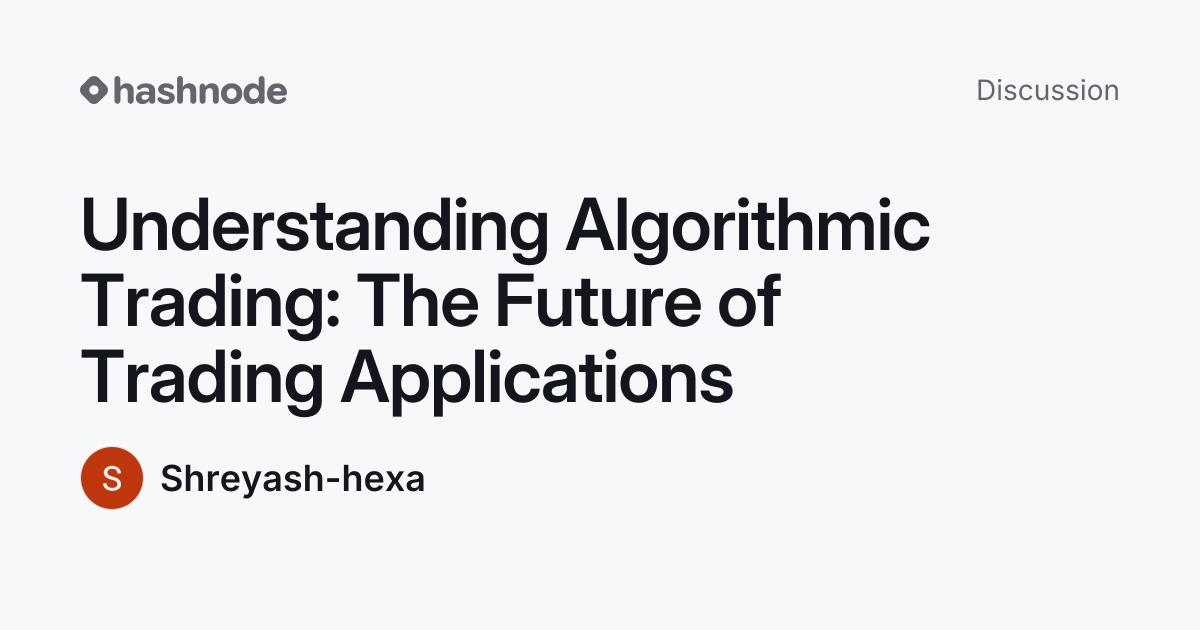 Discussion on "Understanding Algorithmic Trading: The Future of Trading ...