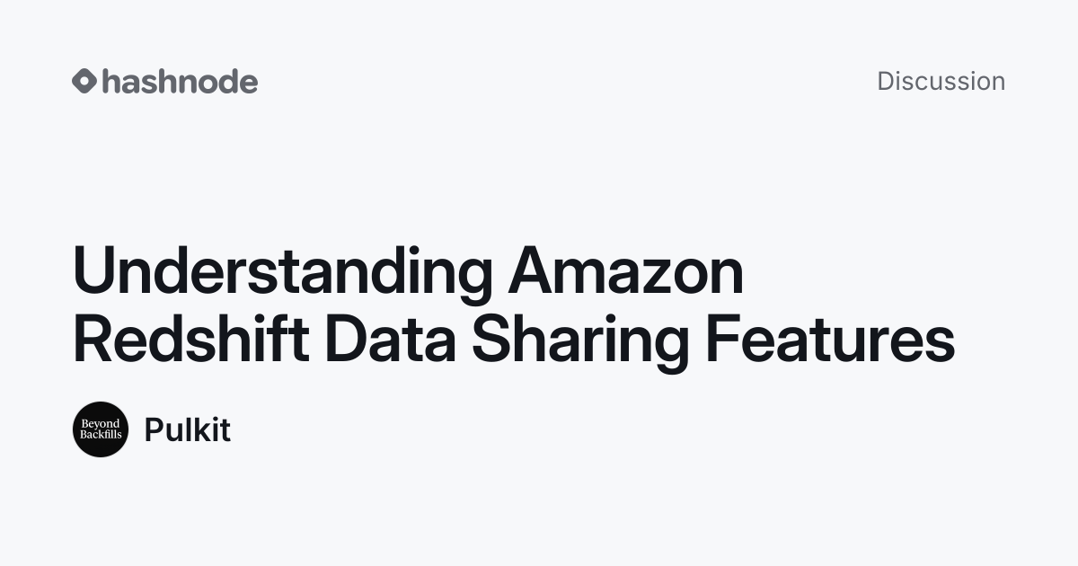 Discussion on "Understanding Amazon Redshift Data Sharing Features ...