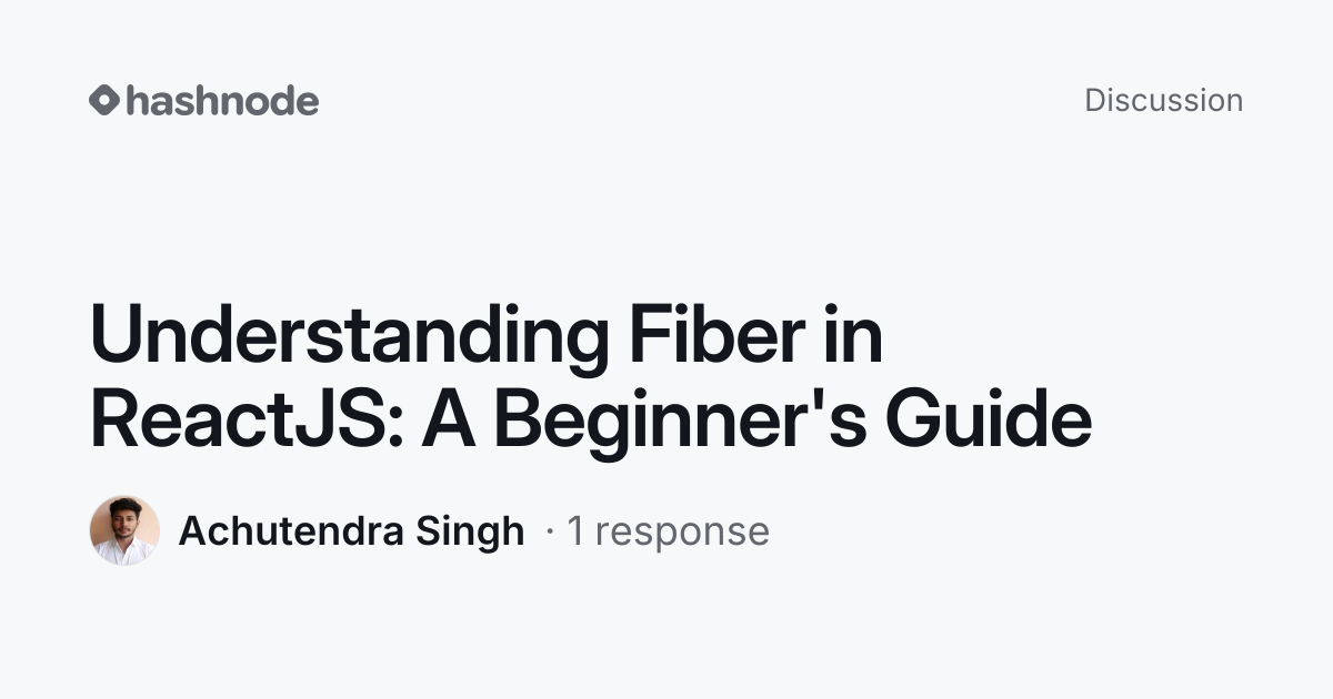 Discussion on "Understanding Fiber in ReactJS: A Beginner's Guide ...