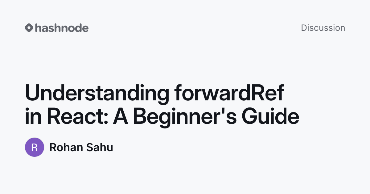 Discussion on "Understanding forwardRef in React: A Beginner's Guide ...